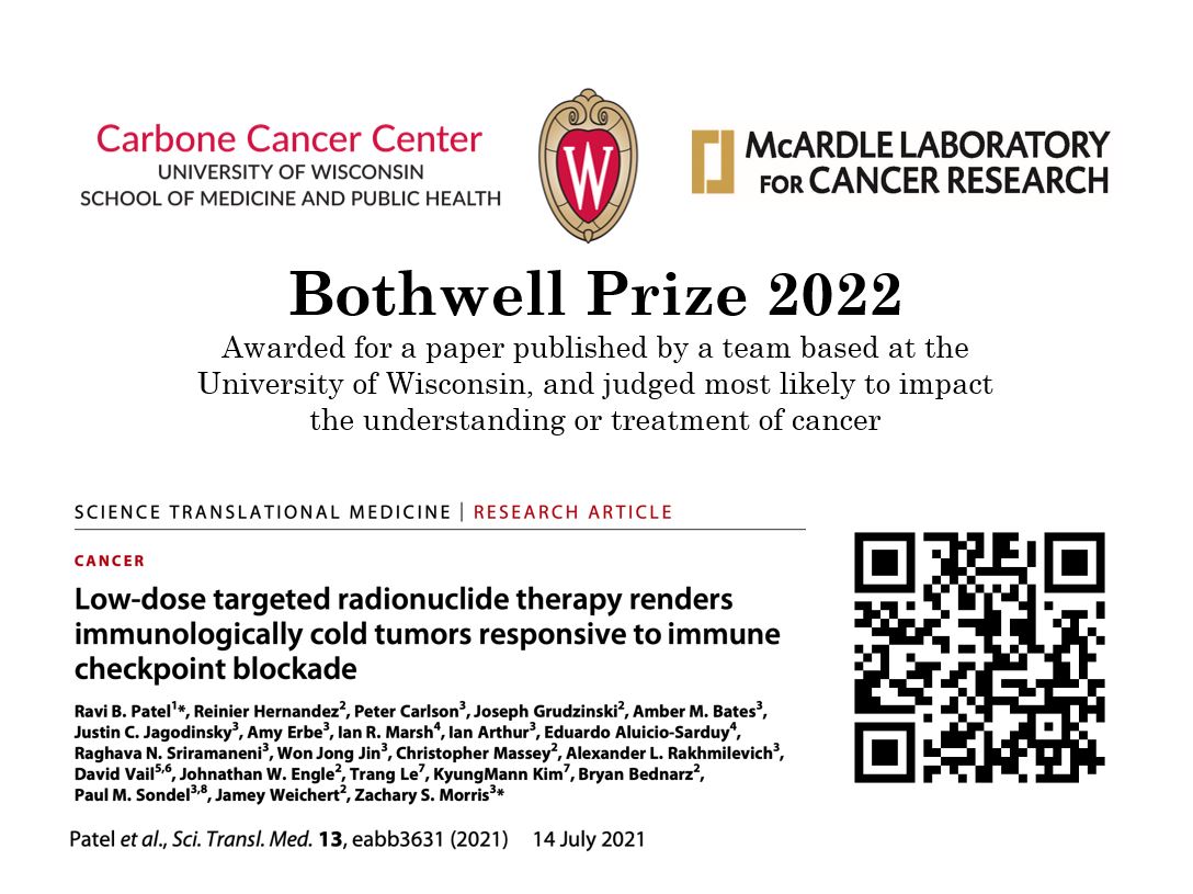 Image description: A white award slide featuring the logos for the University of Wisconsin Carbone Cancer Center, the University of Wisconsin–Madison crest, and the McArdle Laboratory for Cancer Research across the top. Centered below is the title, "Bothwell Prize 2022," followed by the text: "Awarded for a paper published by a team based at the University of Wisconsin, and judged most likely to impact the understanding or treatment of cancer." The lower portion displays the first page of the award-winning research article published in Science Translational Medicine. The article title is "Low-dose targeted radionuclide therapy renders immunologically cold tumors responsive to immune checkpoint blockade." A list of authors appears below the title, followed by the citation: Patel et al., Sci. Transl. Med. 13, eabb5361 (2021), 14 July 2021. A large QR code is positioned on the right side of the slide.
